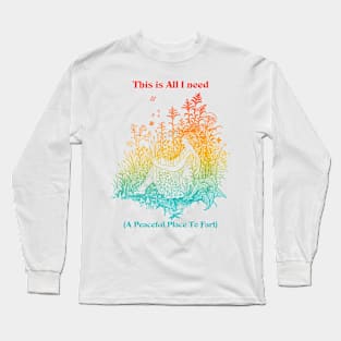 This Is I Need (A Peaceful Place To Fart) Long Sleeve T-Shirt